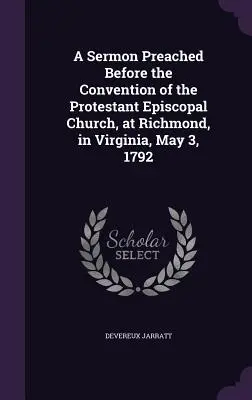 Kazanie wygłoszone przed konwencją protestanckiego kościoła episkopalnego w Richmond w Wirginii, 3 maja 1792 r. - A Sermon Preached Before the Convention of the Protestant Episcopal Church, at Richmond, in Virginia, May 3, 1792