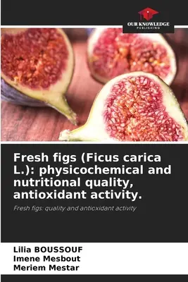 Świeże figi (Ficus carica L.): jakość fizykochemiczna i odżywcza, aktywność przeciwutleniająca. - Fresh figs (Ficus carica L.): physicochemical and nutritional quality, antioxidant activity.