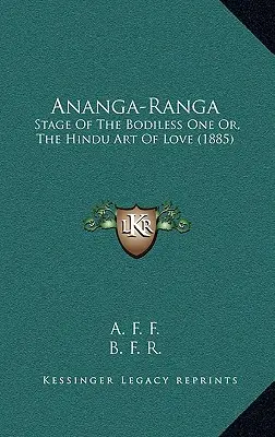 Ananga-Ranga: Scena bezcielesnego lub hinduska sztuka miłości (1885) - Ananga-Ranga: Stage Of The Bodiless One Or, The Hindu Art Of Love (1885)