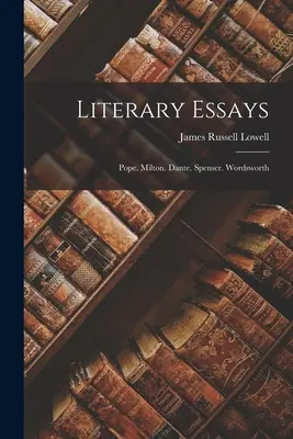 Eseje literackie: Pope. Milton. Dante. Spenser. Wordsworth - Literary Essays: Pope. Milton. Dante. Spenser. Wordsworth