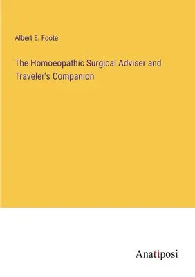 Homoeopatyczny doradca chirurgiczny i towarzysz podróżnika - The Homoeopathic Surgical Adviser and Traveler's Companion