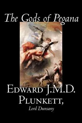 Bogowie Pegany Edwarda J.M.D. Plunketta, beletrystyka, klasyka, fantasy, horror - The Gods of Pegana by Edward J. M. D. Plunkett, Fiction, Classics, Fantasy, Horror