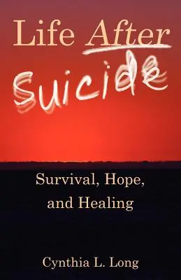 Życie po samobójstwie: Przetrwanie, nadzieja i uzdrowienie - Life After Suicide: Survival, Hope, and Healing