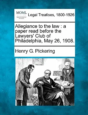 Wierność prawu: Referat wygłoszony przed Klubem Prawników w Filadelfii, 26 maja 1908 r. - Allegiance to the Law: A Paper Read Before the Lawyers' Club of Philadelphia, May 26, 1908.