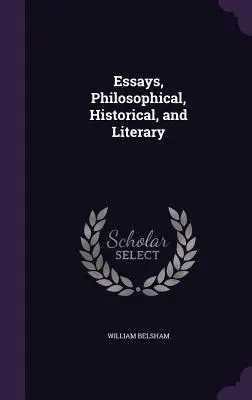 Eseje filozoficzne, historyczne i literackie - Essays, Philosophical, Historical, and Literary