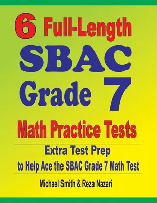 6 pełnowymiarowych testów praktycznych z matematyki SBAC dla klasy 7: Dodatkowe przygotowanie do testu, aby pomóc w rozwiązaniu testu matematycznego SBAC klasy 7 - 6 Full-Length SBAC Grade 7 Math Practice Tests: Extra Test Prep to Help Ace the SBAC Grade 7 Math Test