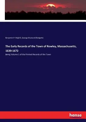 Wczesne zapisy miasta Rowley w stanie Massachusetts, 1639-1672: Będąc tomem 1 drukowanych zapisów miasta - The Early Records of the Town of Rowley, Massachusetts, 1639-1672: Being Volume 1 of the Printed Records of the Town