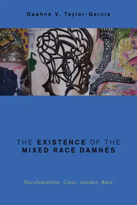 Istnienie zapór mieszanej rasy: Dekolonializm, klasa, płeć, rasa - The Existence of the Mixed Race Damns: Decolonialism, Class, Gender, Race