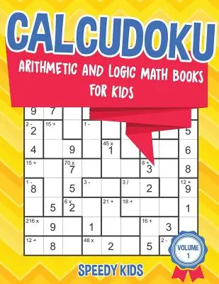 Calcudoku: Arytmetyczne i logiczne książki matematyczne dla dzieci - tom 1 - Calcudoku: Arithmetic and Logic Math Books for Kids - Volume 1