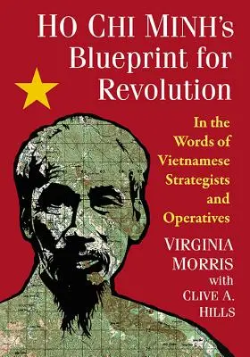 Plan rewolucji Ho Chi Minha: W słowach wietnamskich strategów i operatorów - Ho Chi Minh's Blueprint for Revolution: In the Words of Vietnamese Strategists and Operatives