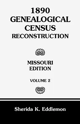 1890 Genealogical Census Reconstruction: Missouri, tom 2 - 1890 Genealogical Census Reconstruction: Missouri, Volume 2