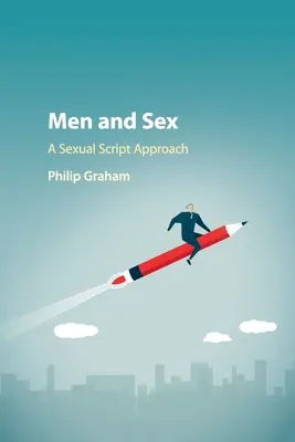 Mężczyźni i seks: A Sexual Script Approach - Men and Sex: A Sexual Script Approach