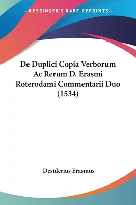 De Duplici Copia Verborum Ac Rerum D. Erasmi Roterodami Commentarii Duo (1534)