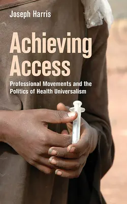 Osiąganie dostępu: Ruchy zawodowe i polityka uniwersalizmu zdrowotnego - Achieving Access: Professional Movements and the Politics of Health Universalism