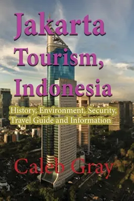 Turystyka Dżakarta, Indonezja: Historia, środowisko, bezpieczeństwo, przewodnik turystyczny i informacje - Jakarta Tourism, Indonesia: History, Environment, Security, Travel Guide and Information