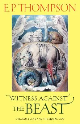 Świadek przeciwko bestii: William Blake i prawo moralne - Witness Against the Beast: William Blake and the Moral Law