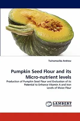 Mąka z pestek dyni i jej poziom mikroskładników odżywczych - Pumpkin Seed Flour and Its Micro-Nutrient Levels