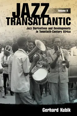 Jazz Transatlantycki, tom II: Pochodne jazzu i rozwój w Afryce XX wieku - Jazz Transatlantic, Volume II: Jazz Derivatives and Developments in Twentieth-Century Africa