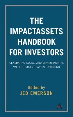 Podręcznik Impactassets dla inwestorów: Generowanie wartości społecznej i środowiskowej poprzez inwestowanie kapitału - The Impactassets Handbook for Investors: Generating Social and Environmental Value Through Capital Investing