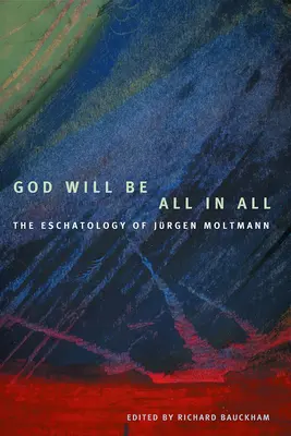 Bóg będzie wszystkim we wszystkim: Eschatologia Jrgena Moltmanna - God Will Be All in All: The Eschatology of Jrgen Moltmann