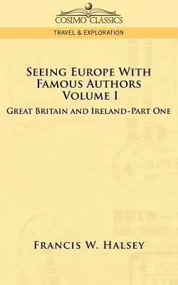 Zobaczyć Europę ze sławnymi autorami: Tom I - Wielka Brytania i Irlandia - książka pierwsza - Seeing Europe with Famous Authors: Volume I - Great Britain and Ireland-Book One