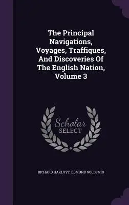 Najważniejsze żeglugi, podróże, podróże i odkrycia narodu angielskiego, tom 3 - The Principal Navigations, Voyages, Traffiques, And Discoveries Of The English Nation, Volume 3