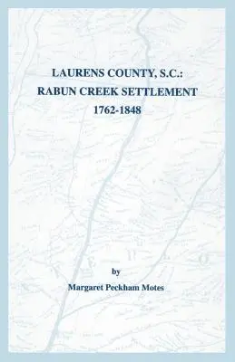 Hrabstwo Laurens w Południowej Karolinie: Osada Rabun Creek, 1762-1848 - Laurens County, S.C.: Rabun Creek Settlement, 1762-1848