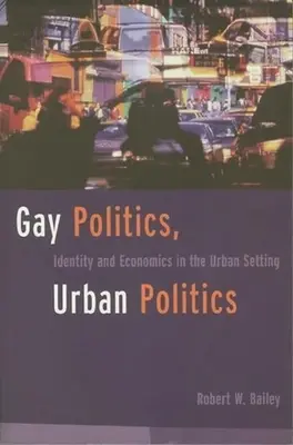 Polityka gejowska, polityka miejska: Tożsamość i ekonomia w środowisku miejskim - Gay Politics, Urban Politics: Identity and Economics in the Urban Setting