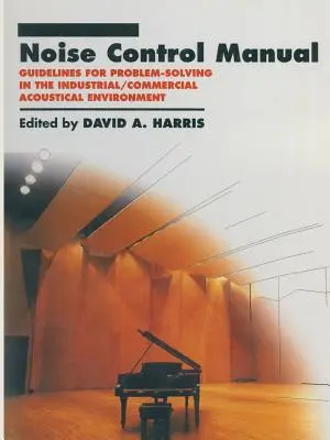 Podręcznik kontroli hałasu: Wytyczne dotyczące rozwiązywania problemów w przemysłowym/komercyjnym środowisku akustycznym - Noise Control Manual: Guidelines for Problem-Solving in the Industrial / Commercial Acoustical Environment