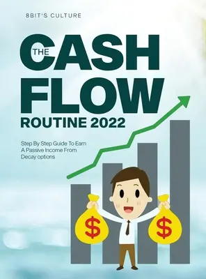 The Cashflow Routine 2022: Przewodnik krok po kroku, jak uzyskać pasywny dochód z opcji rozpadu - The Cashflow Routine 2022: Step By Step Guide To Earn A Passive Income From Decay options