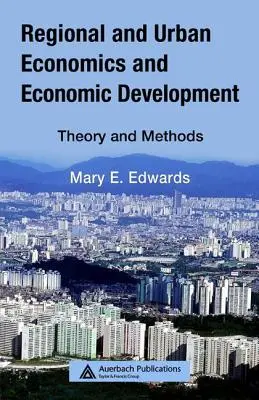 Ekonomia regionalna i miejska oraz rozwój gospodarczy: Teoria i metody - Regional and Urban Economics and Economic Development: Theory and Methods