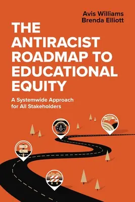 Antyrasistowska mapa drogowa do równości edukacyjnej: Ogólnosystemowe podejście dla wszystkich zainteresowanych stron - The Antiracist Roadmap to Educational Equity: A Systemwide Approach for All Stakeholders