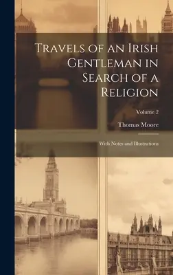 Podróże irlandzkiego dżentelmena w poszukiwaniu religii: Z notatkami i ilustracjami; Tom 2 - Travels of an Irish Gentleman in Search of a Religion: With Notes and Illustrations; Volume 2