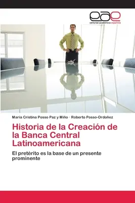 Historia powstania banku centralnego Ameryki Łacińskiej - Historia de la Creacin de la Banca Central Latinoamericana