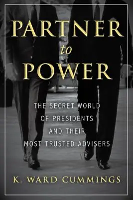 Partner do władzy: Sekretny świat prezydentów i ich najbardziej zaufanych doradców - Partner to Power: The Secret World of Presidents and Their Most Trusted Advisers