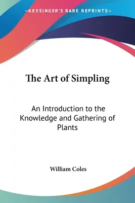 The Art of Simpling: Wprowadzenie do wiedzy i zbierania roślin - The Art of Simpling: An Introduction to the Knowledge and Gathering of Plants