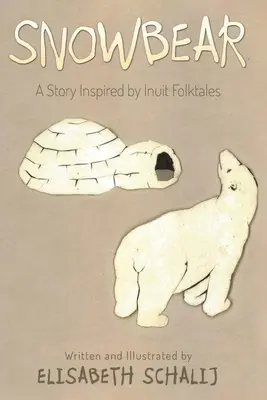 Niedźwiedź śnieżny: Historia inspirowana inuickimi opowieściami ludowymi - Snowbear: A Story inspired by Inuit Folktales