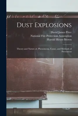 Wybuchy pyłu: Teoria i natura, zjawiska, przyczyny i metody zapobiegania - Dust Explosions: Theory and Nature of, Phenomena, Cause, and Methods of Prevention