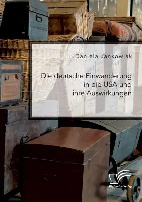 Niemiecka wędrówka do USA i jej skutki - Die deutsche Einwanderung in die USA und ihre Auswirkungen