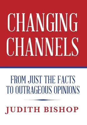 Zmiana kanałów: Od faktów do skandalicznych opinii - Changing Channels: From Just The Facts To Outrageous Opinions