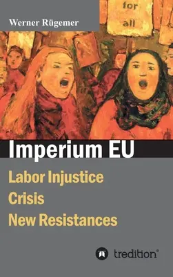 Imperium EU: Niesprawiedliwość pracownicza, kryzys, nowy opór - Imperium EU: Labor Injustice, Crisis, New Resistances