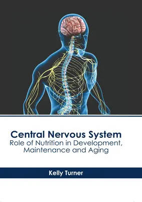 Centralny układ nerwowy: Rola odżywiania w rozwoju, utrzymaniu i starzeniu się - Central Nervous System: Role of Nutrition in Development, Maintenance and Aging