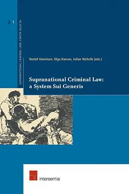 Ponadnarodowe prawo karne: System Sui Generis: Tom 1 - Supranational Criminal Law: A System Sui Generis: Volume 1