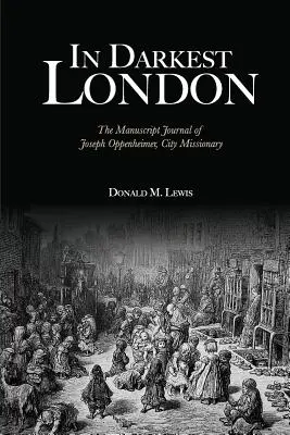 In Darkest London: Rękopiśmienny dziennik Josepha Oppenheimera, misjonarza miejskiego - In Darkest London: The Manuscript Journal of Joseph Oppenheimer, City Missionary