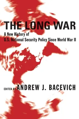 Długa wojna: nowa historia amerykańskiej polityki bezpieczeństwa narodowego od II wojny światowej - The Long War: A New History of U.S. National Security Policy Since World War II