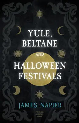 Festiwale Yule, Beltane i Halloween (seria Historia folkloru) - Yule, Beltane, and Halloween Festivals (Folklore History Series)