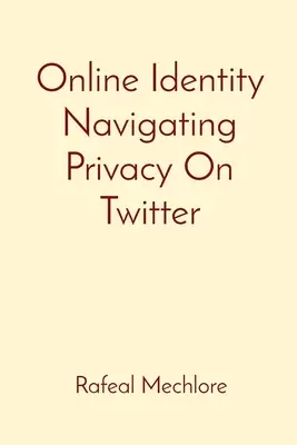 Tożsamość online w kontekście prywatności na Twitterze - Online Identity Navigating Privacy On Twitter