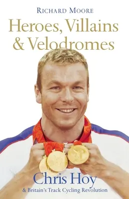 Bohaterowie, złoczyńcy i welodromy: Chris Hoy i brytyjska rewolucja w kolarstwie torowym - Heroes, Villains and Velodromes: Chris Hoy and Britain's Track Cycling Revolution