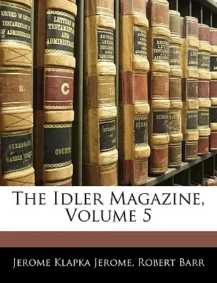 The Idler Magazine, tom 5 - The Idler Magazine, Volume 5