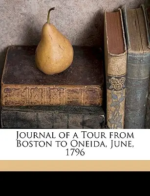 Dziennik podróży z Bostonu do Oneidy, czerwiec 1796 r. - Journal of a Tour from Boston to Oneida, June, 1796